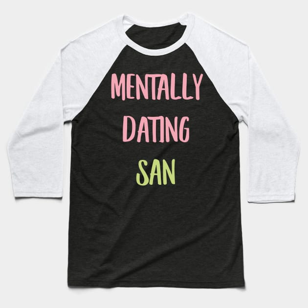 Mentally dating ATEEZ San typography Baseball T-Shirt by Oricca